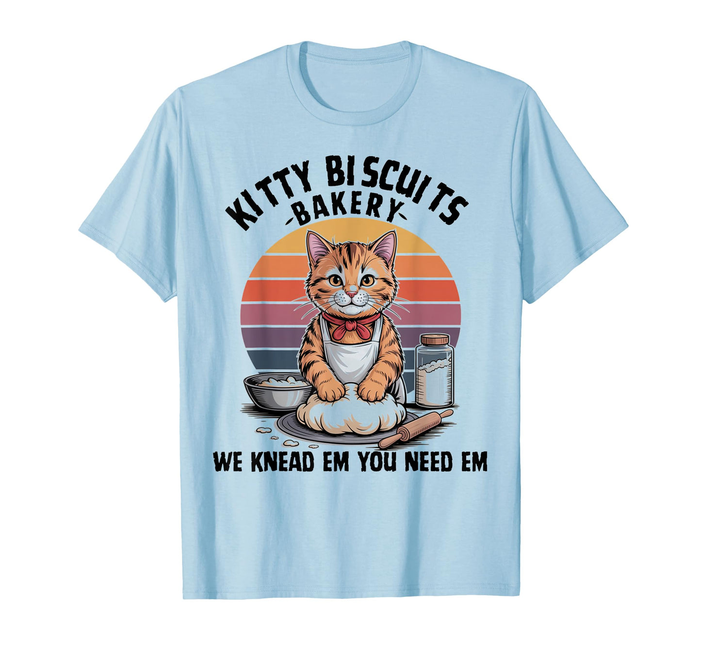 Cat Kneading Kitty Biscuits Bakery We Knead Em You Need Em T-Shirt
