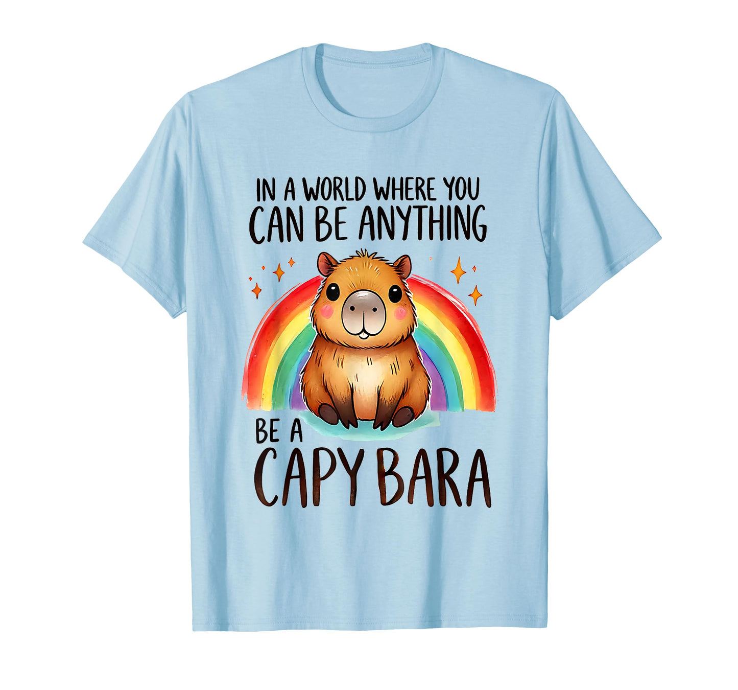 In A World Where You Can Be Anything Be A Capybara Men Women T-Shirt