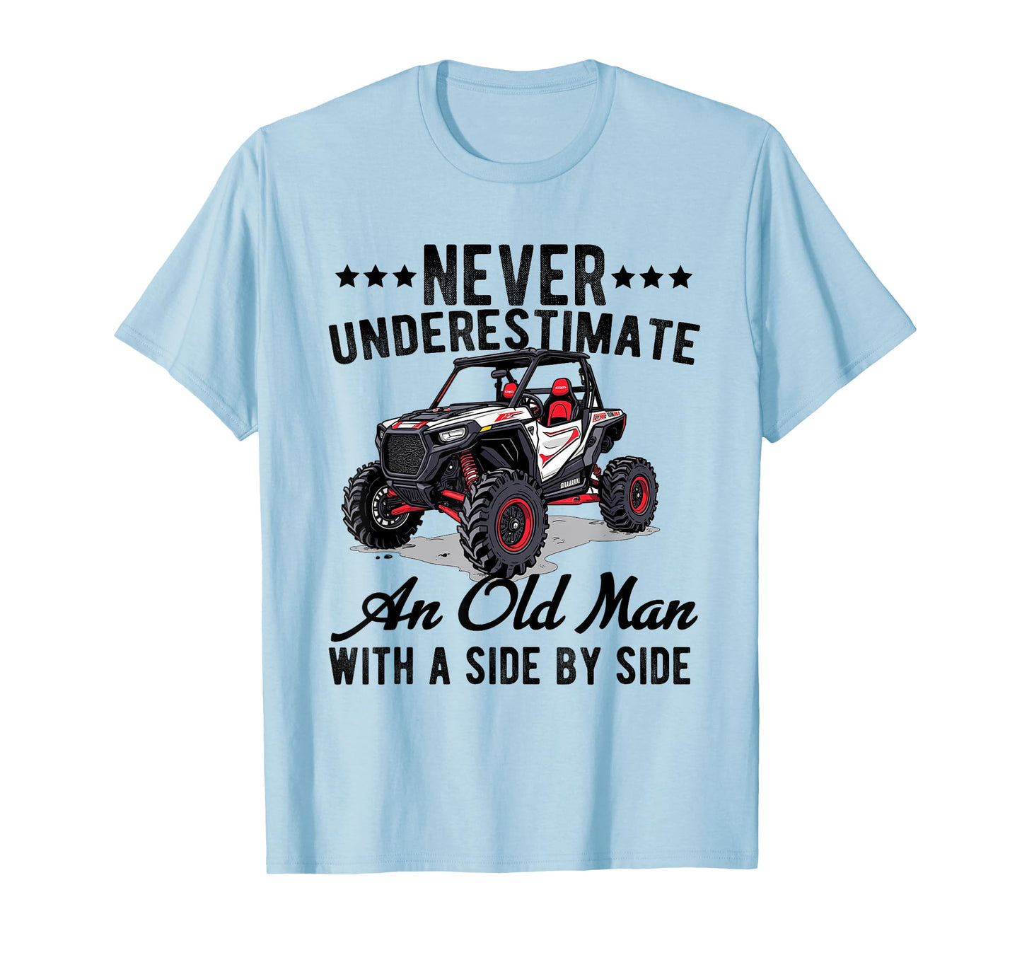never underestimate an old man with a side by side UTV T-Shirt