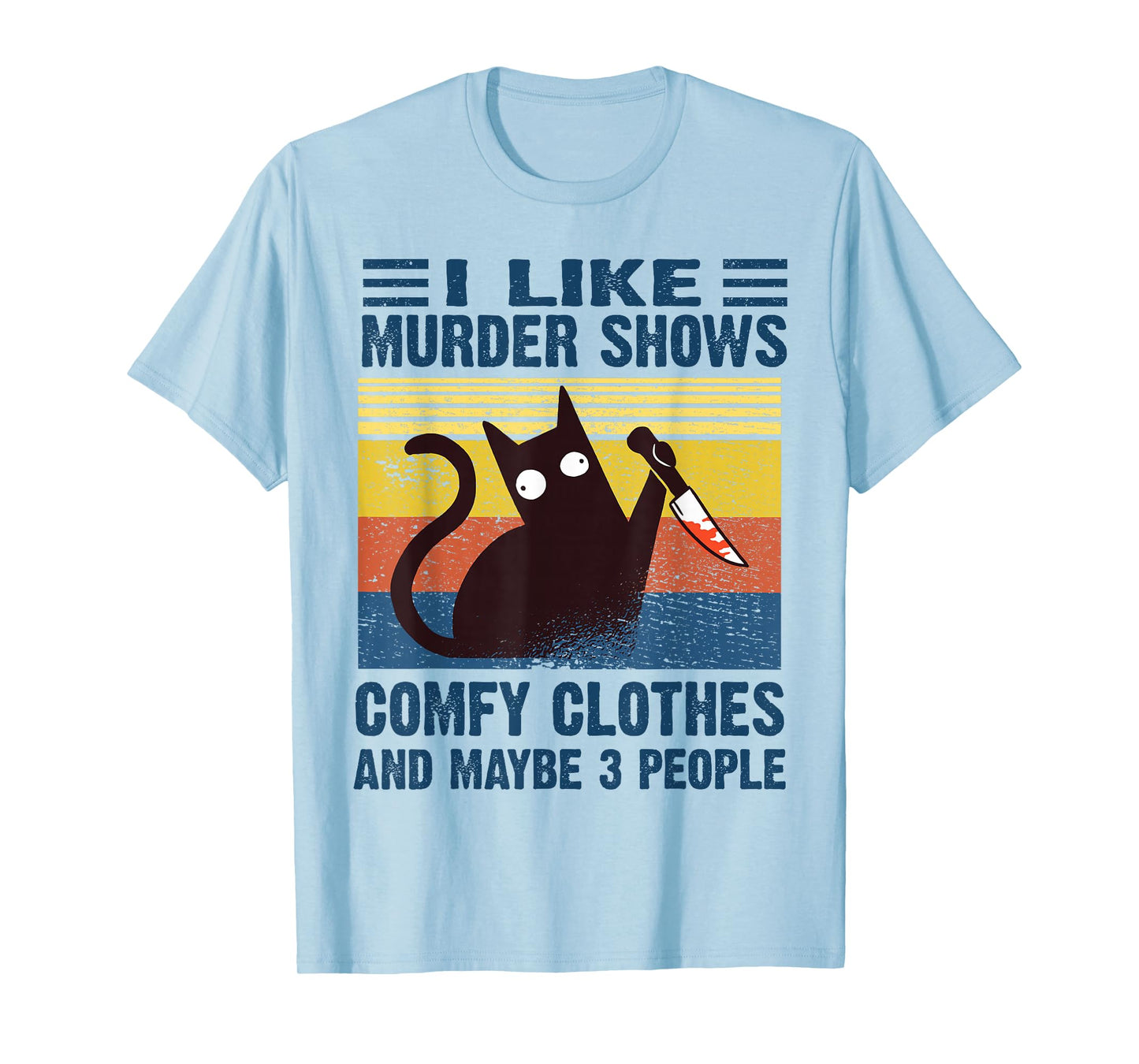 Funny I Like Murder Shows Comfy Clothes and Maybe 3 people T-Shirt