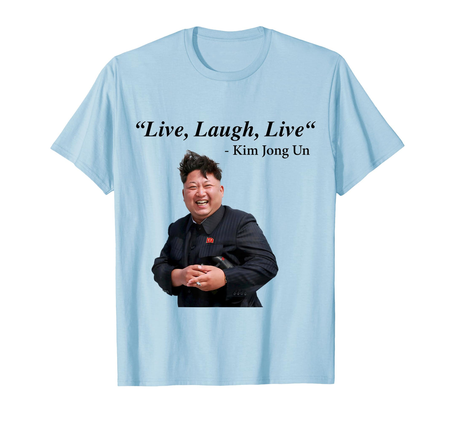 Live, Laugh, Live - Kim Jong Un North Korea Dictator Rocketman T-Shirt