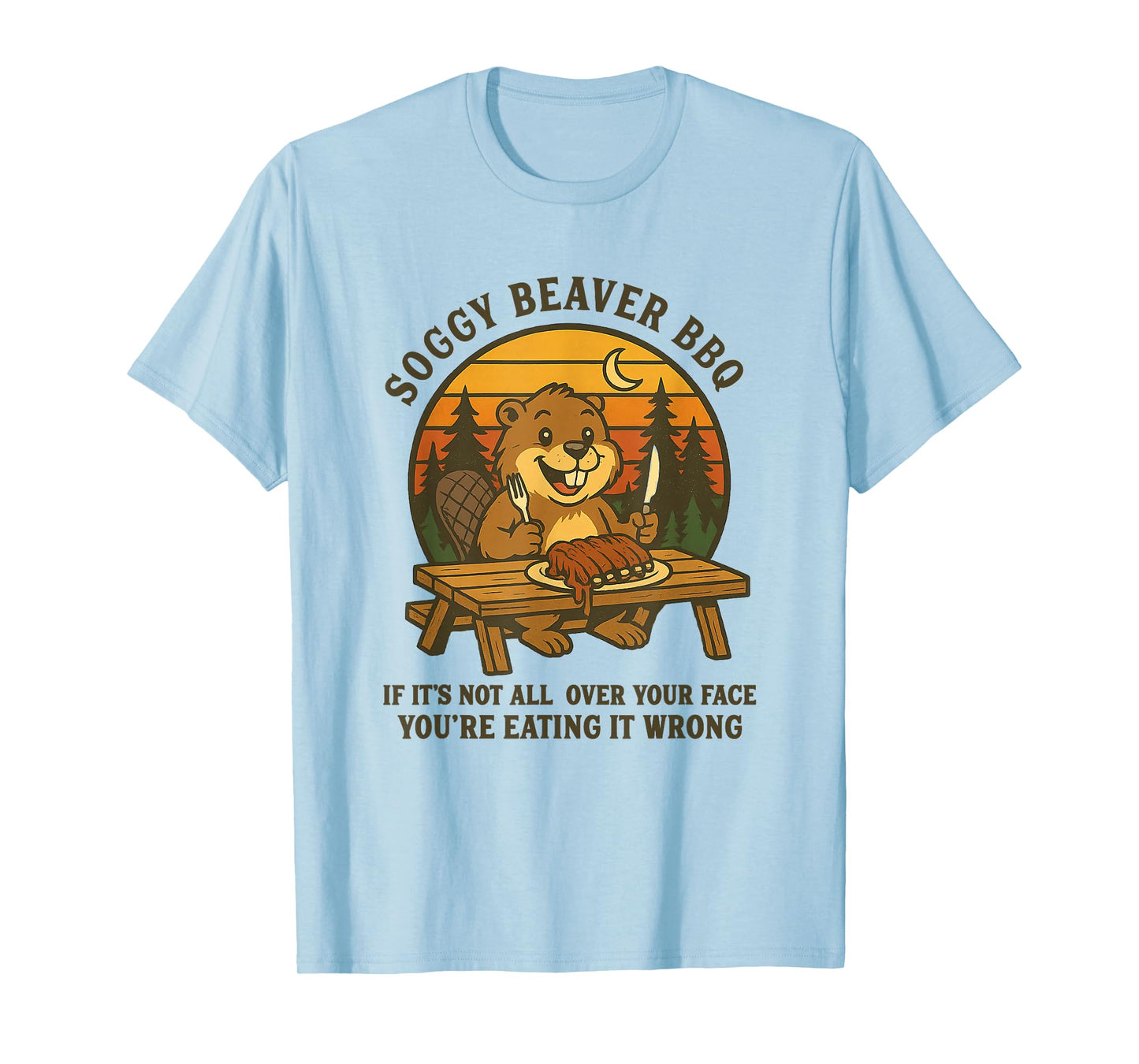 Soggy Beaver Bbq If It's Not All Over Your Face Funny Beaver T-Shirt
