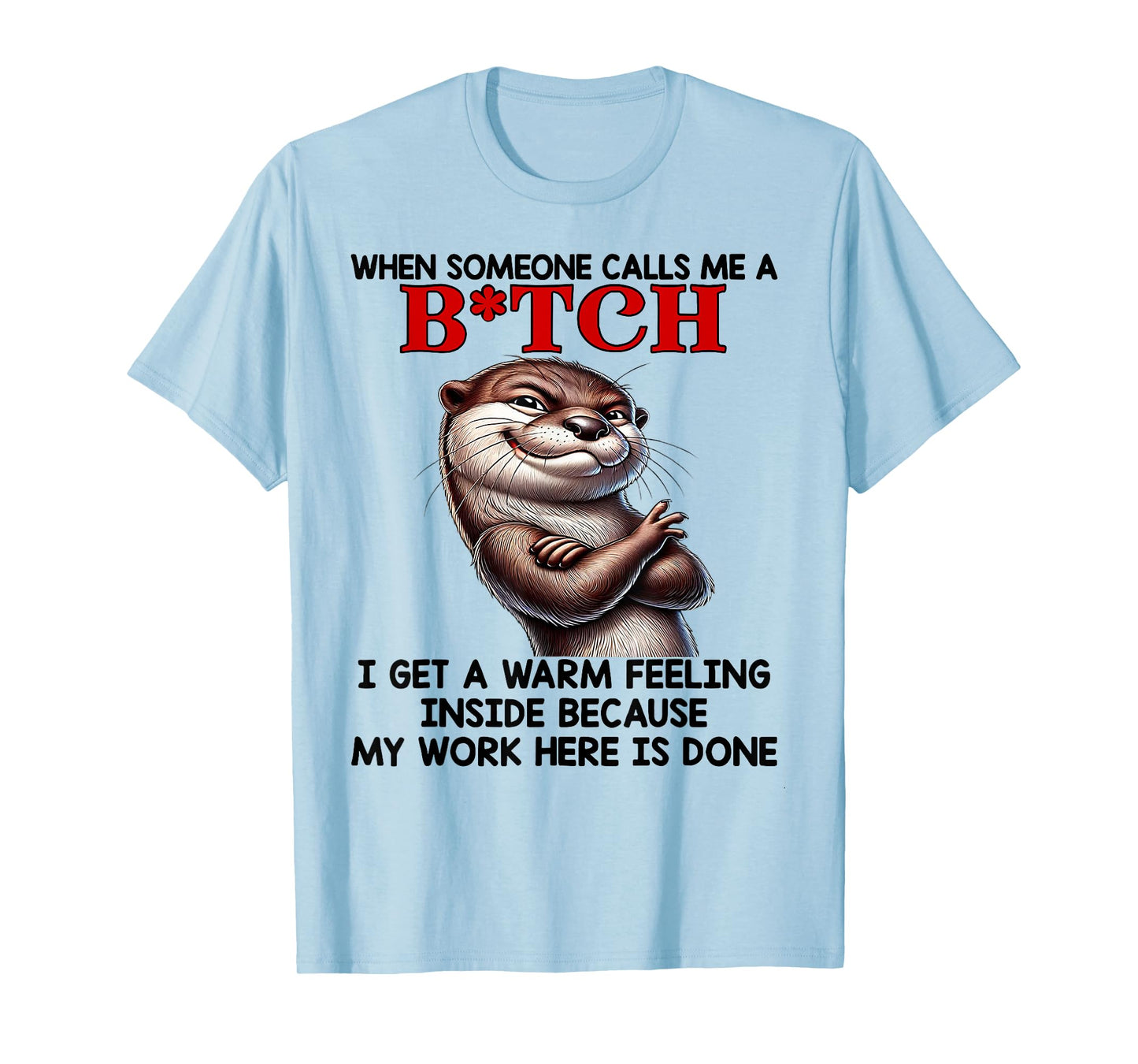 Otter When Someone Calls Me A Bitch I Get A Warm Feeling T-Shirt