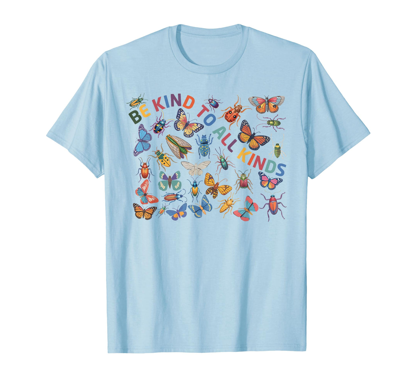 Be Kind To All Kinds Bugs Life Biology Science Insect T-Shirt