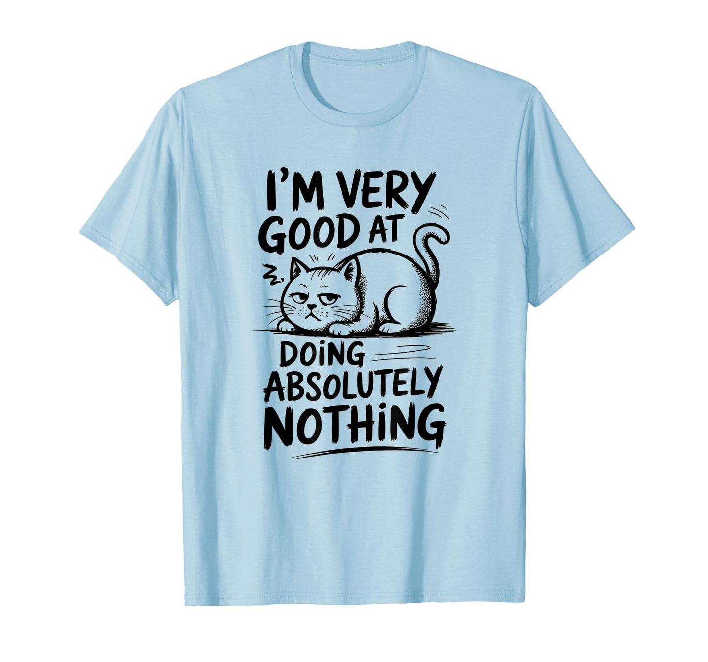 I'm Very Good at Doing Absolutely Nothing | Funny Cool Cat T-Shirt for Men Women Kids