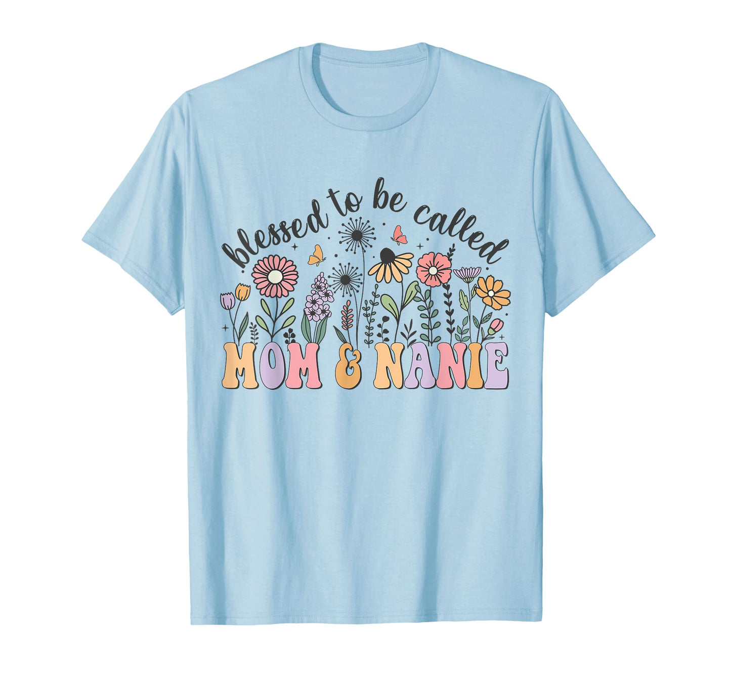 Blessed To Be Called Mom And Nanie Cute Flowers Mothers Day T-Shirt