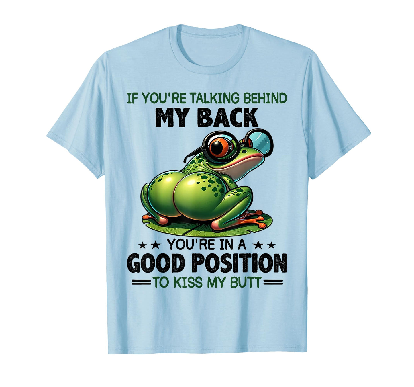 Frog If You're Talking Behind My Back You're In A Good T-Shirt