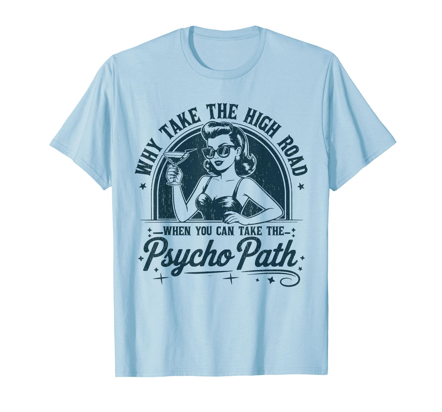 Why Take The High Road When You Can Take The Psycho Path T-Shirt