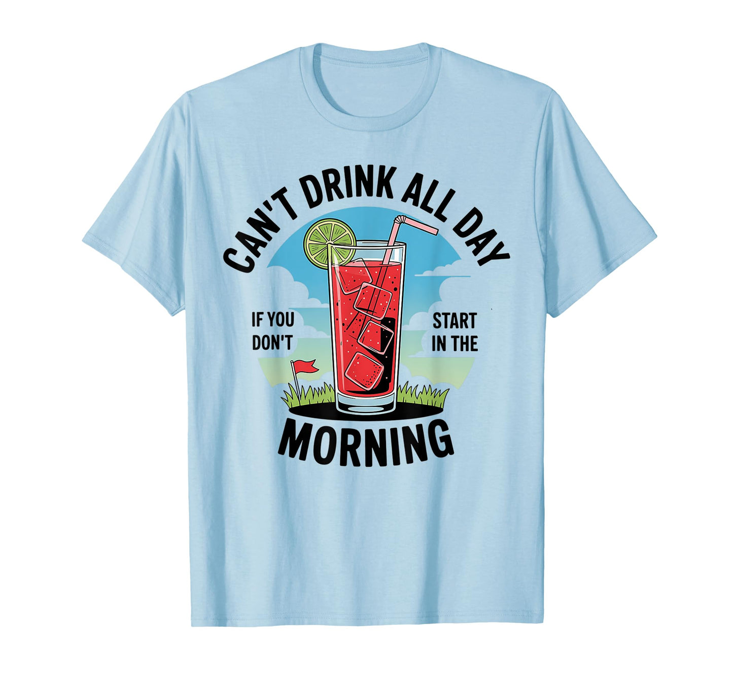 Cant Drink All Day If You Don't Start In The Morning T-Shirt