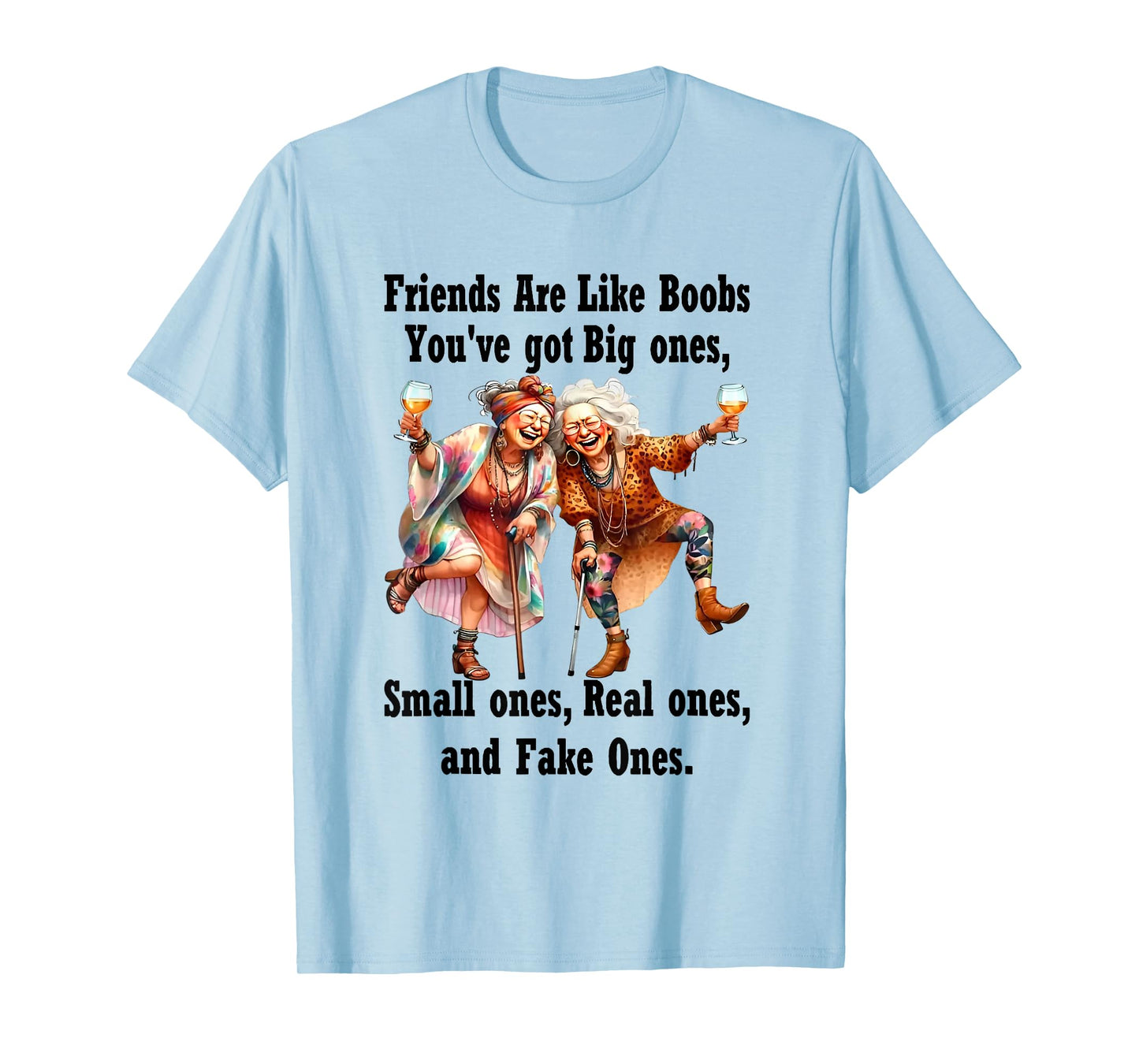 Old Women Friends Are Like Boobs You've Got Big Ones T-Shirt