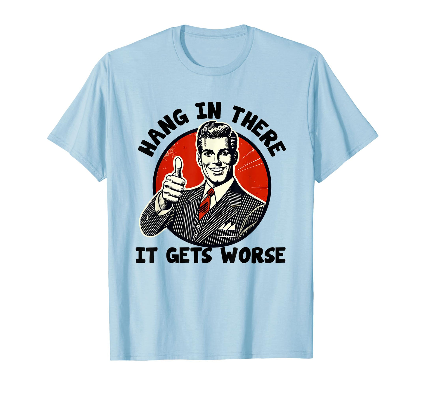 Hang In There It Gets Worse Existential Dread Cartoon T-Shirt