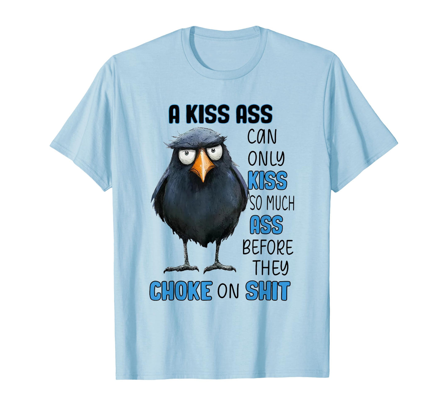 Raven A Kiss Ass Can Only Kiss So Much Ass Before They Choke T-Shirt