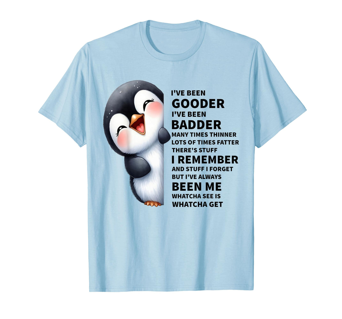 I've Been Gooder I've Been Badder Many Times Thinner Penguin T-Shirt