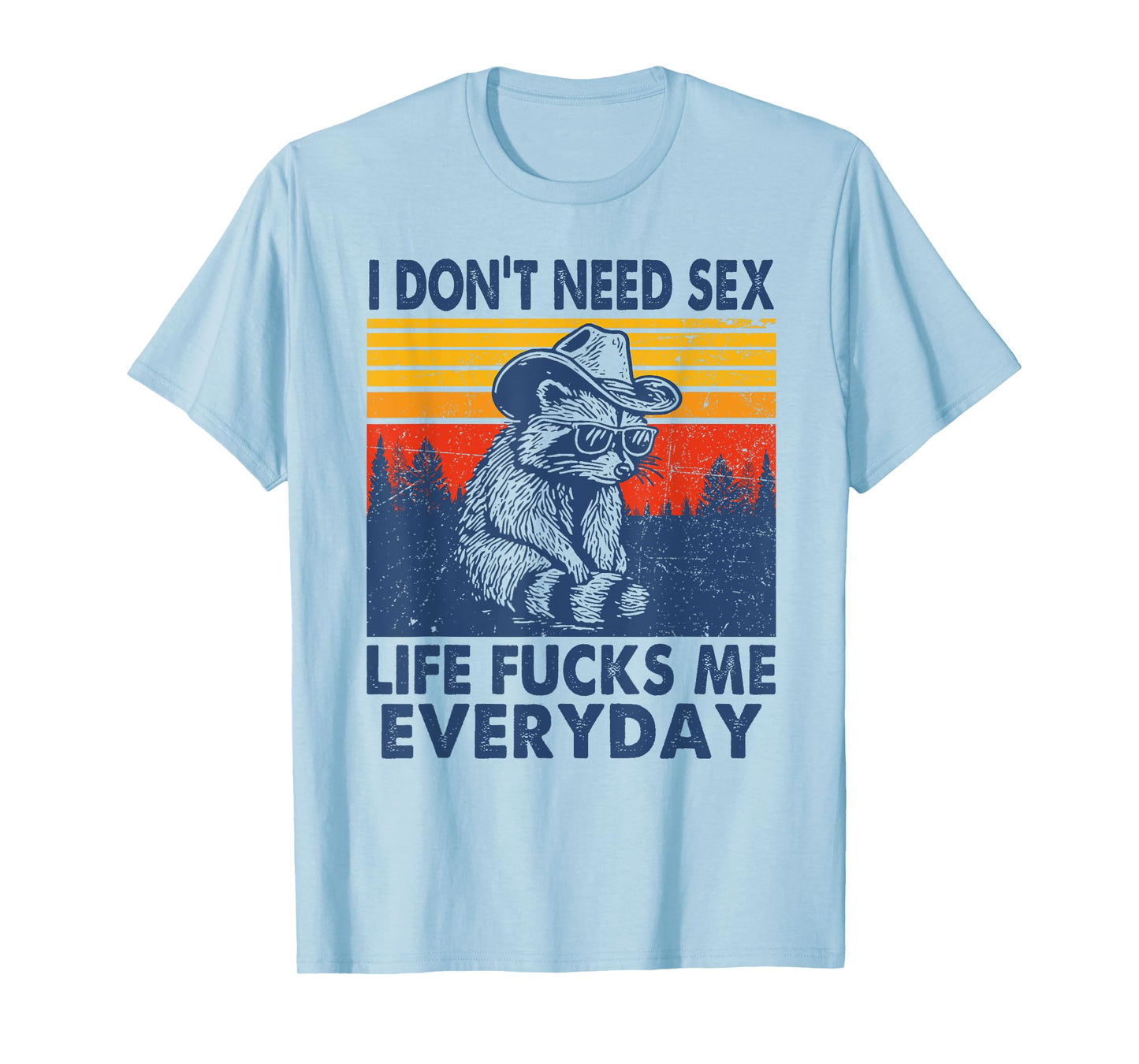 I don't need sex life f-cks me everyday funny raccoon T-Shirt