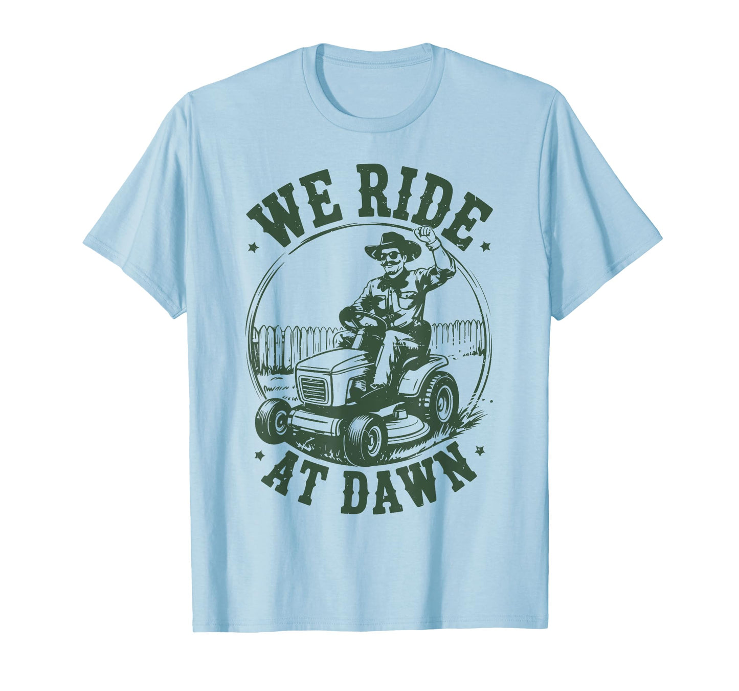 Lawn Mower We Ride at Dawn Funny Mowing Gift Dad Gardening T-Shirt