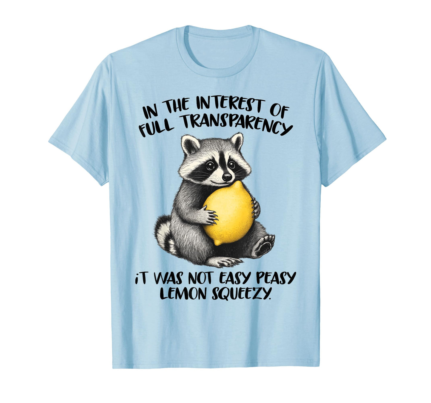 In The Interest of Full Transparency It Was Not Easy Peasy T-Shirt