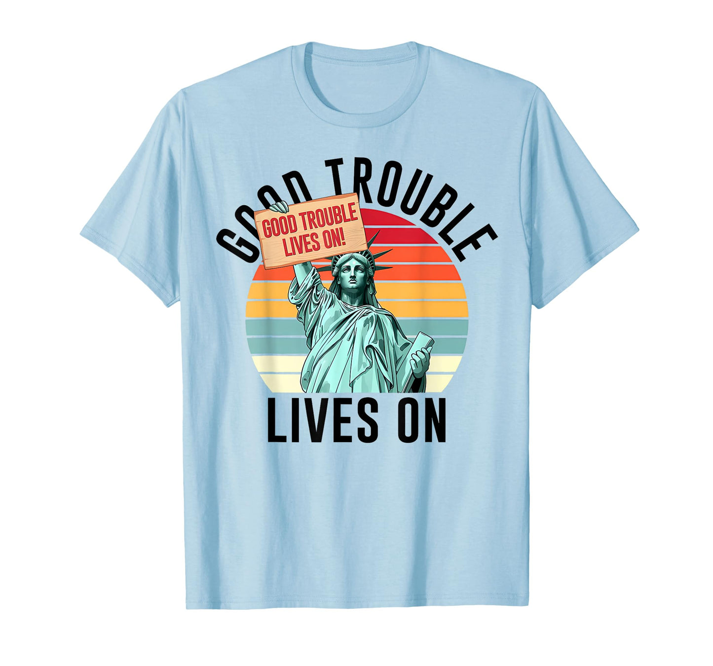 Good Necessary Trouble Lives On Statue Of Liberty Resistance T-Shirt