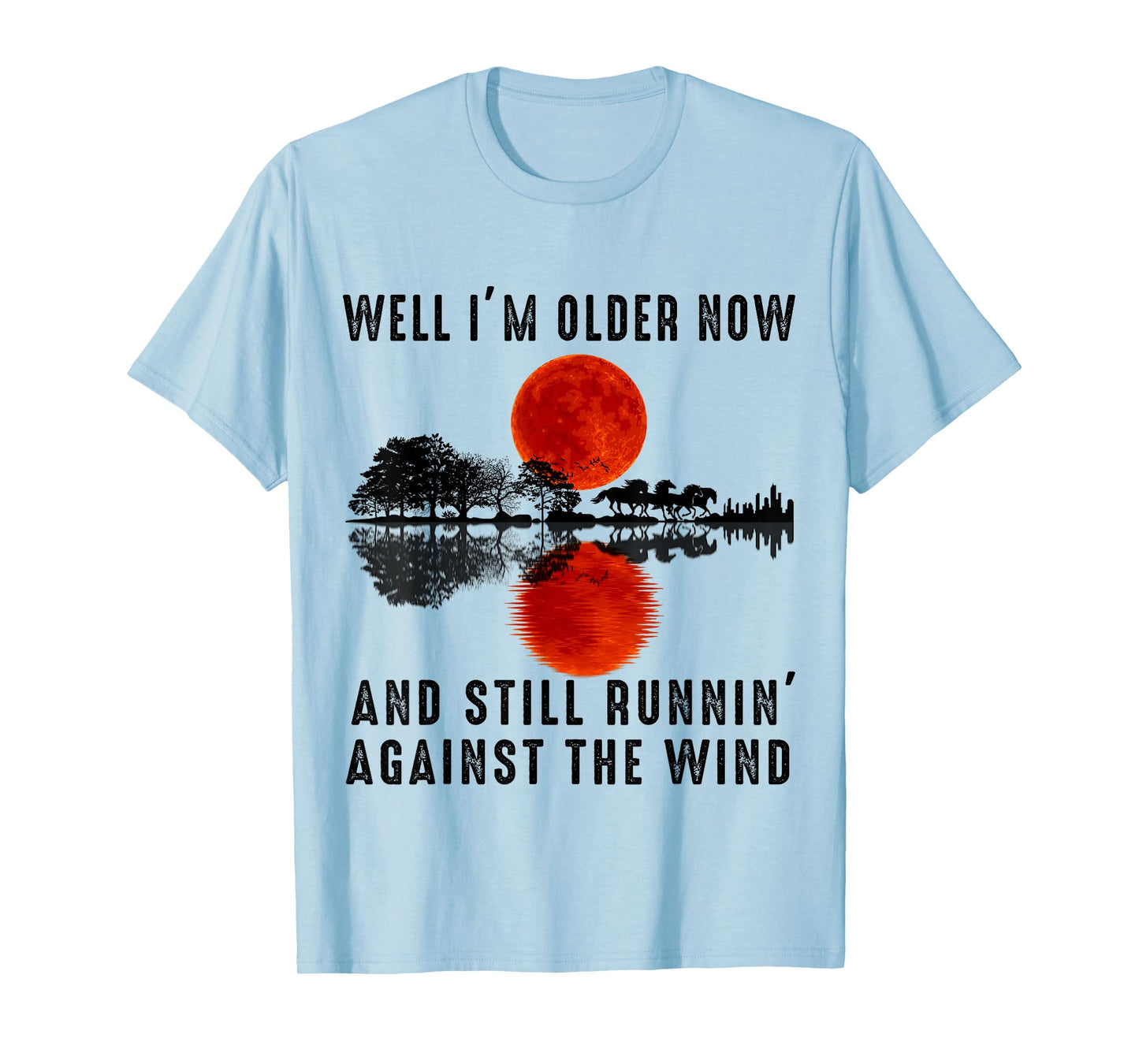 Well I’m Older Now But I’m Still Running Against The Wind T-Shirt