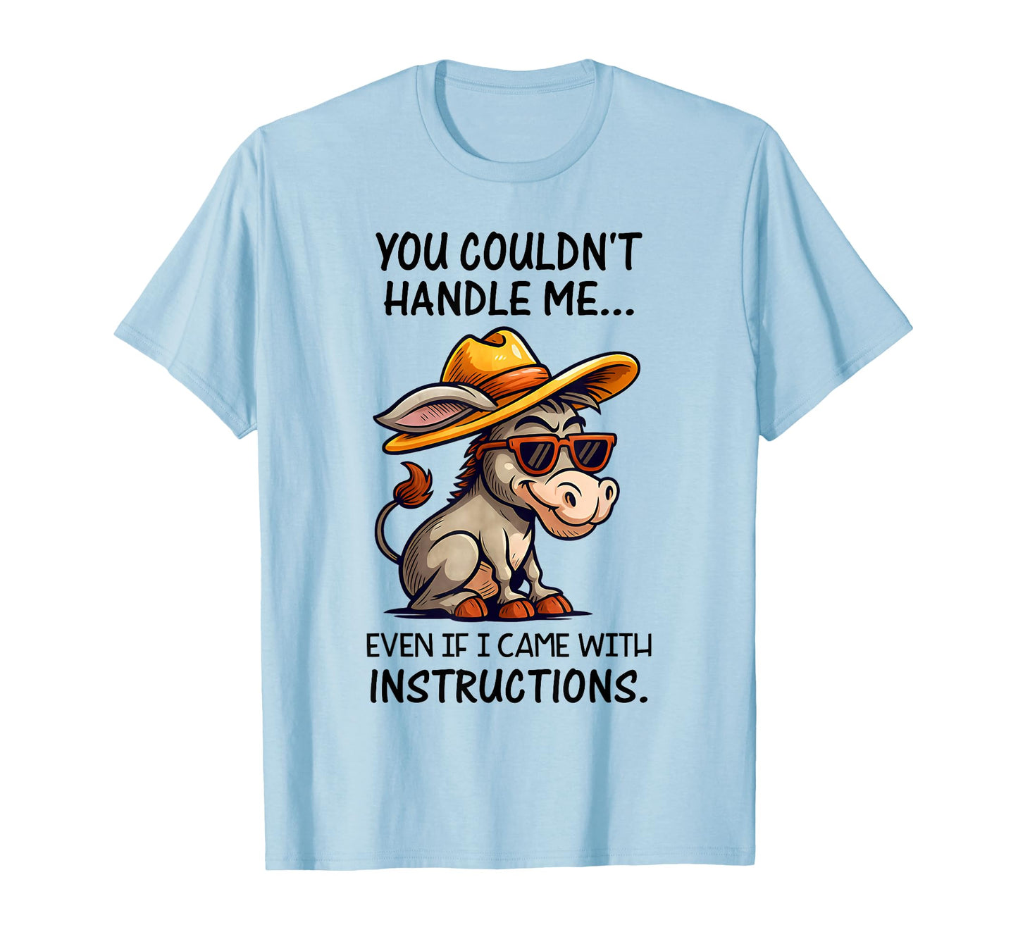 You Couldn't Handle Me Even If Donkey Funny Saying Quote T-Shirt