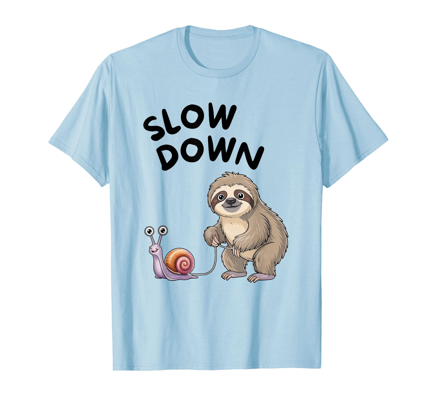 Slow Down - Snail Sloth Funny T-Shirt
