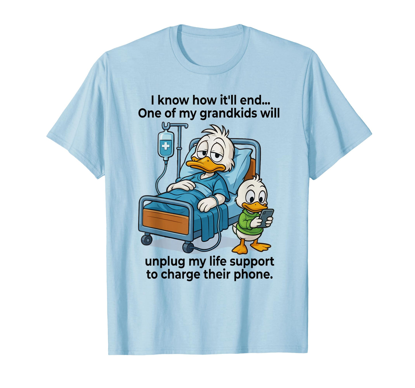 Grandkids Will Unplug My Life Support To Charge Their Phone T-Shirt