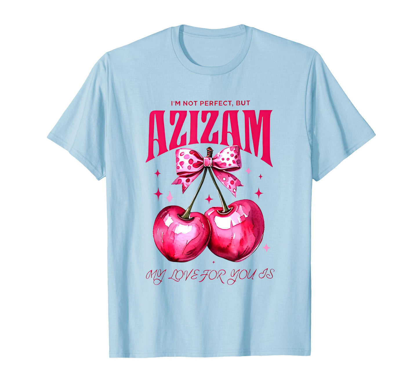 I'm Not Perfect But My love For You Is Azizam T-Shirt
