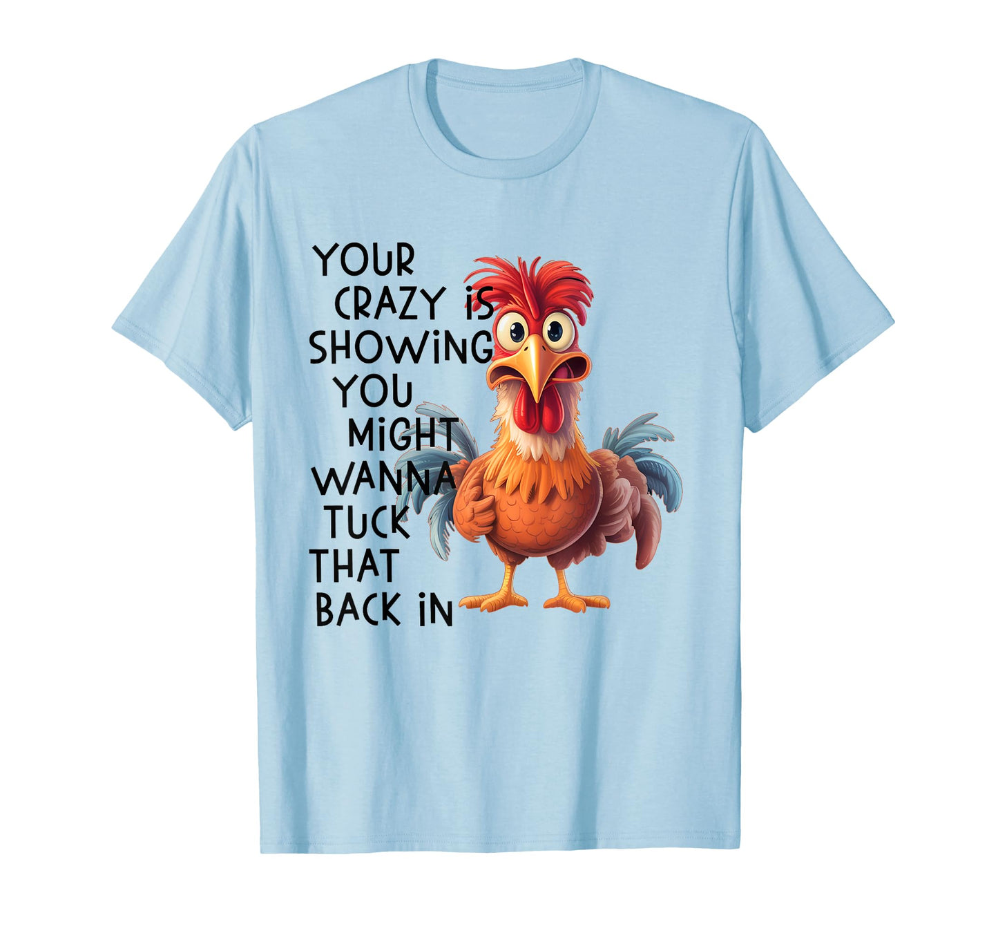 Your Crazy is Showing You Might Wanna Tuck That Back in T-Shirt