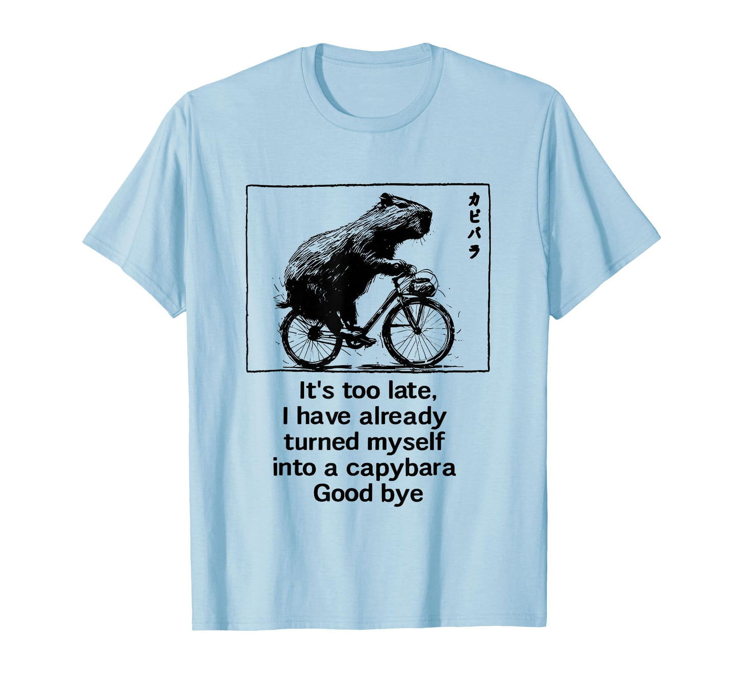 it's too late i have already turned myself into a capybara T-Shirt
