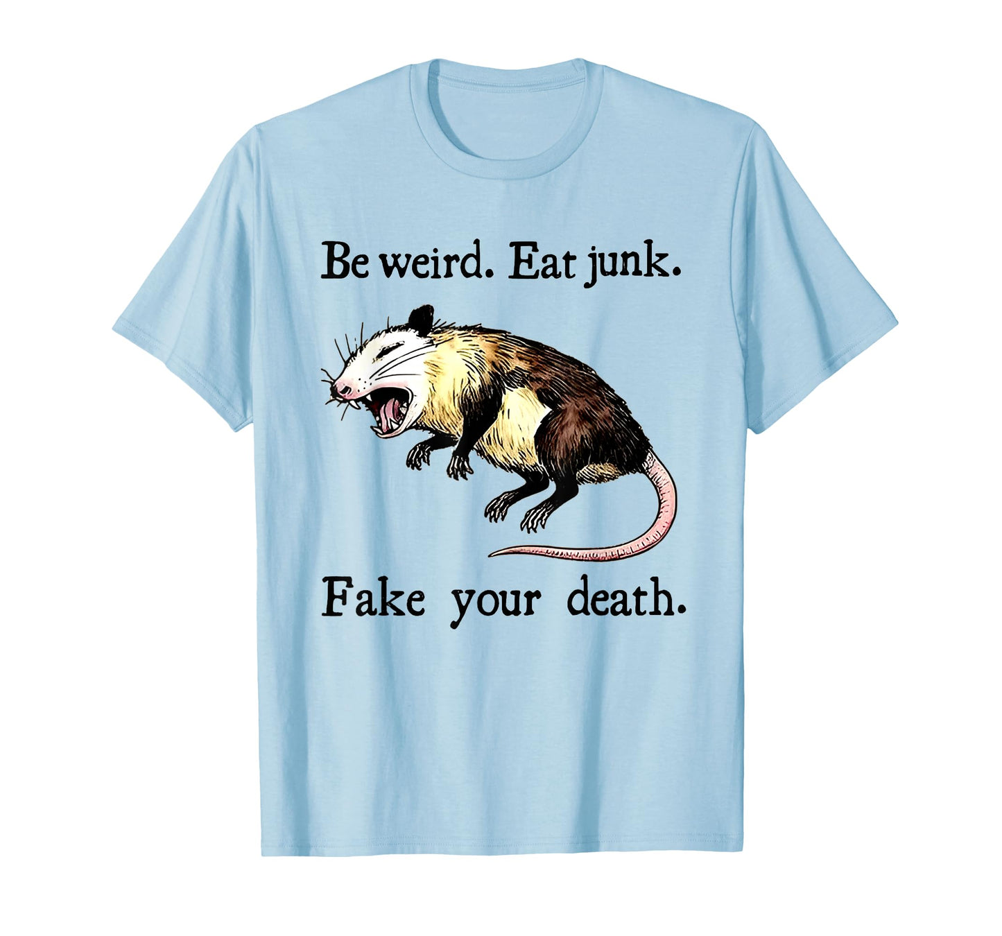 Be Weird Eat Junk Fake Your Death - Possum Playing Dead T-Shirt