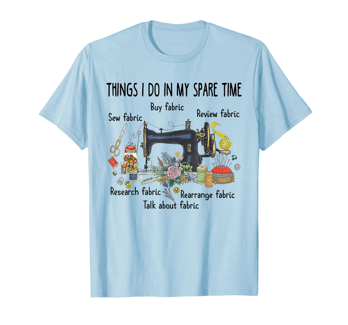 Things I do in my spare time funny Sewing Quilting T-shirt T-Shirt