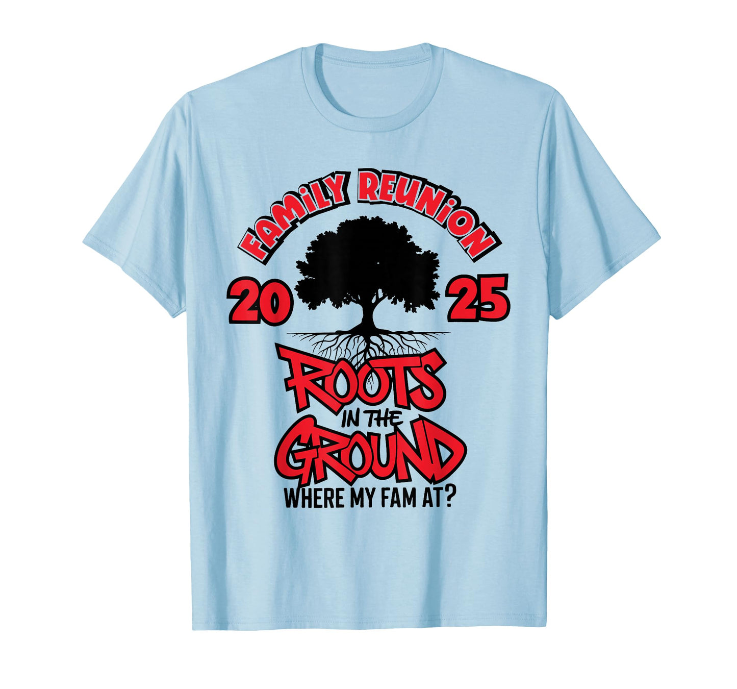 Roots in The Ground Where My Fam At Family Reunion Tree 2025 T-Shirt
