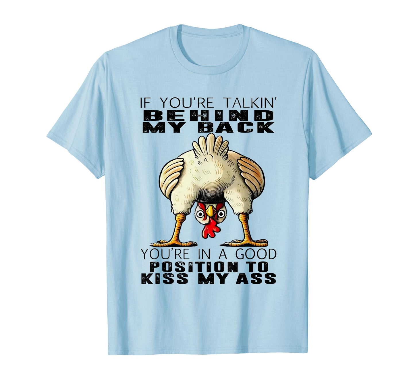 Chicken If You're Talking Behind My Back You're In A Good T-Shirt