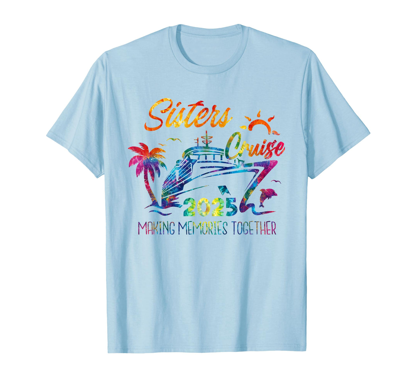 Sisters Cruise 2025 Making Memories Together Trip Vacation T-Shirt