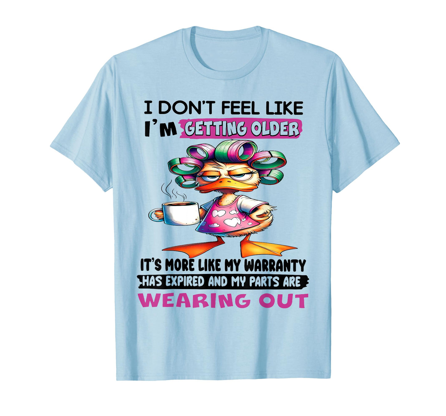 Duck I Don't Feel Like I'm Getting Older It's More Like My T-Shirt