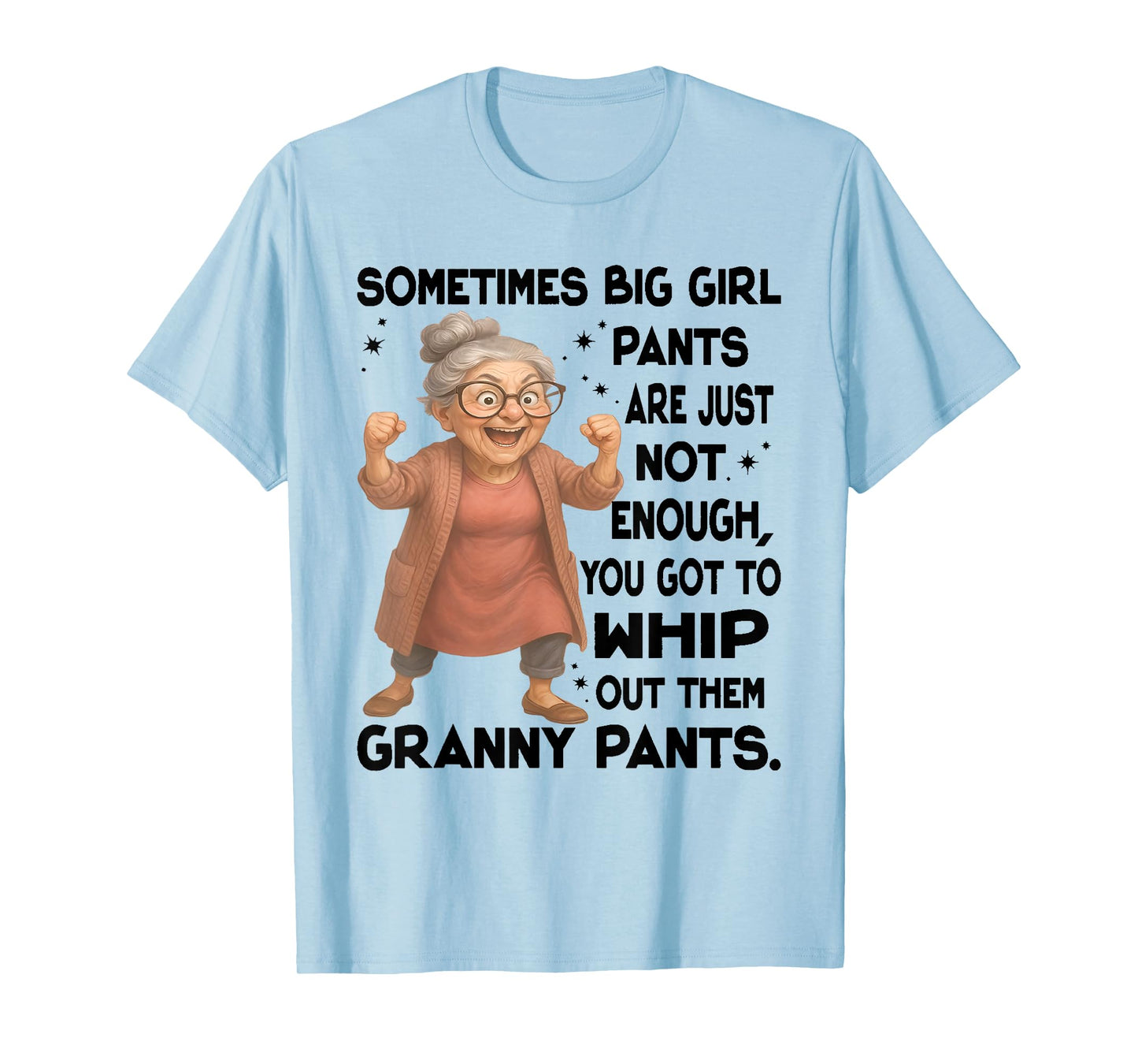 Sometimes Big Girls Pants Are Just Not Enough You Got To T-Shirt