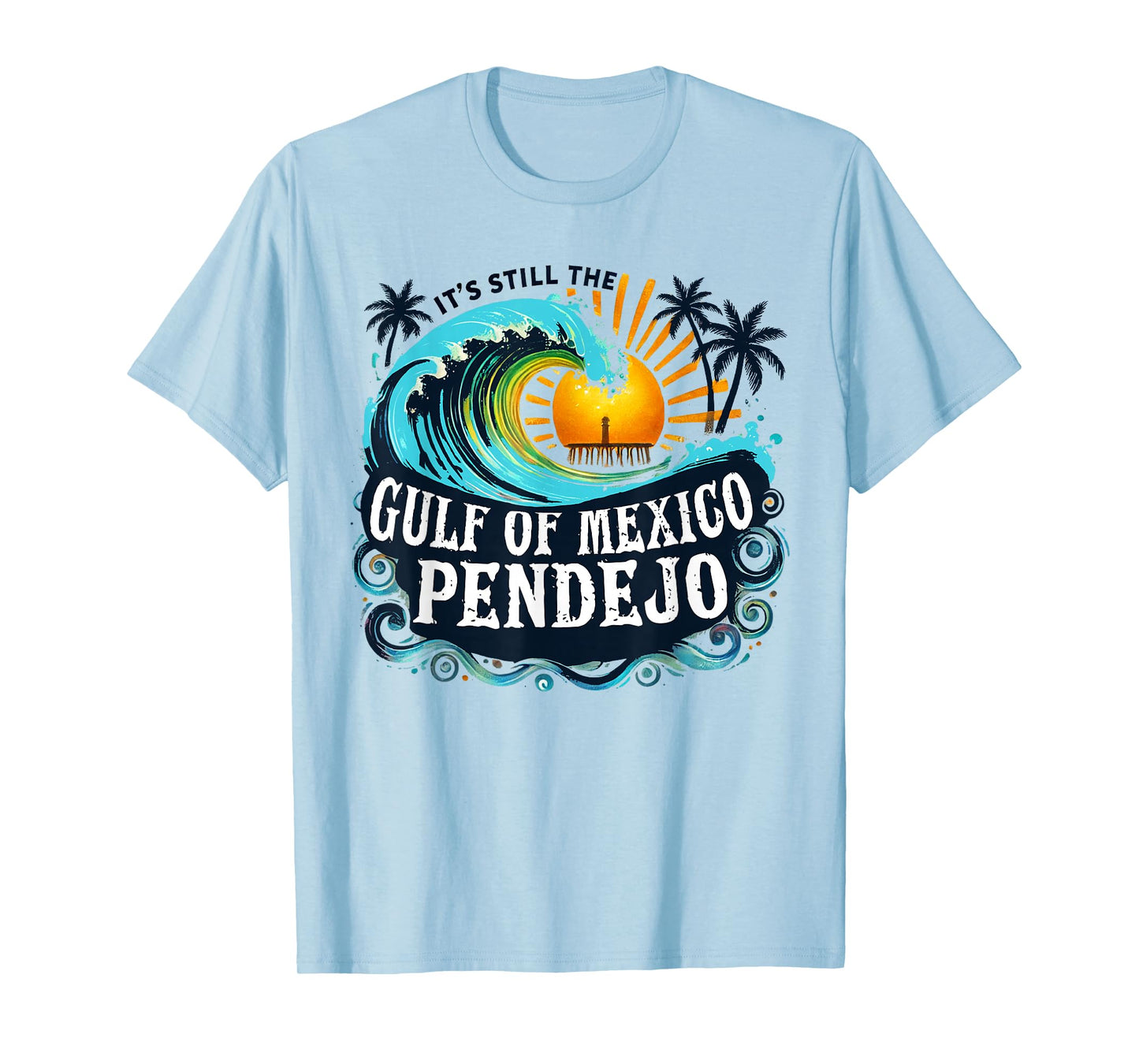 It's Still The Gulf Of Mexico Pendejo T-Shirt
