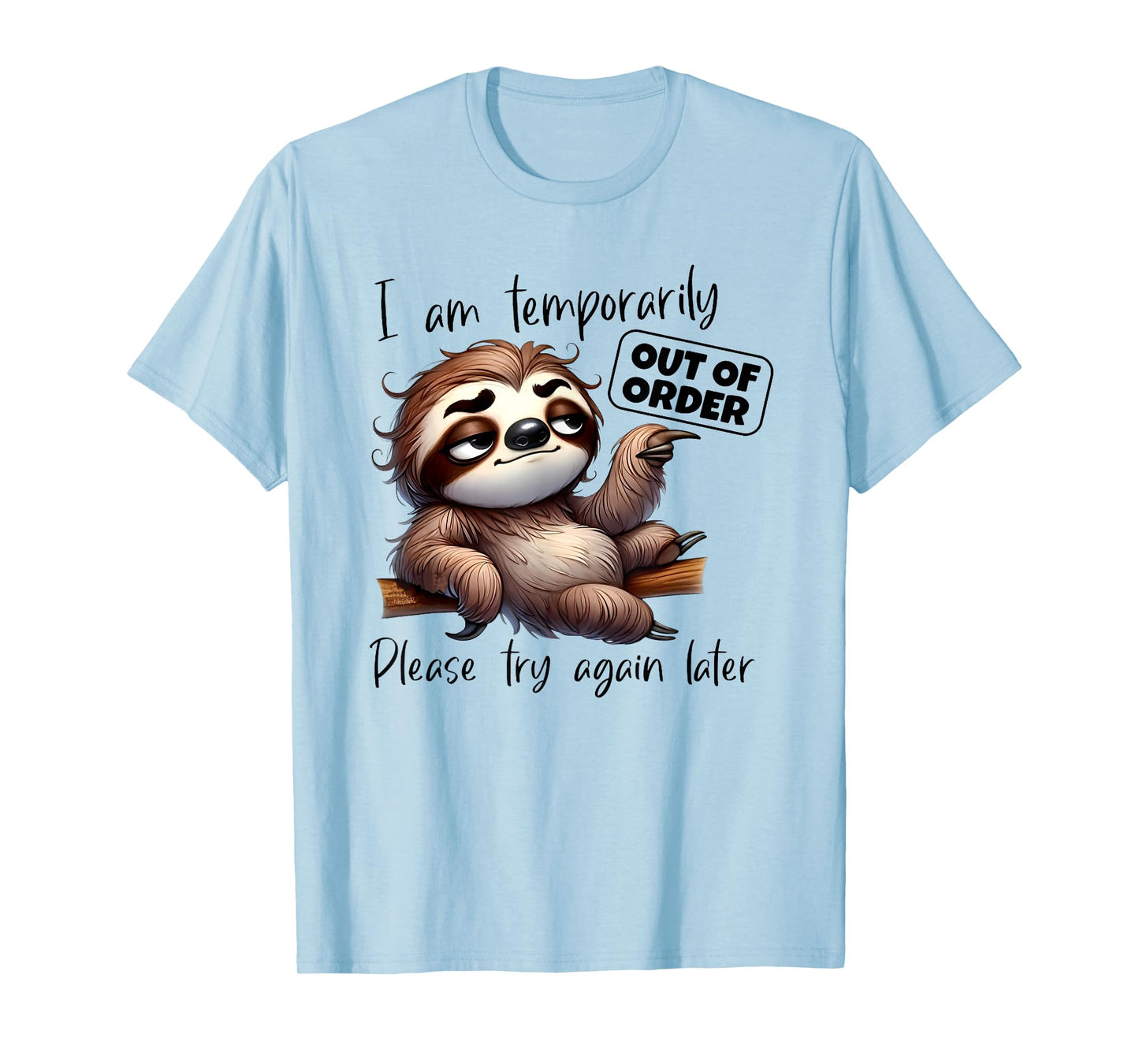 I Am Temporarily Out Of Order Please Try Again Later Sloth T-Shirt