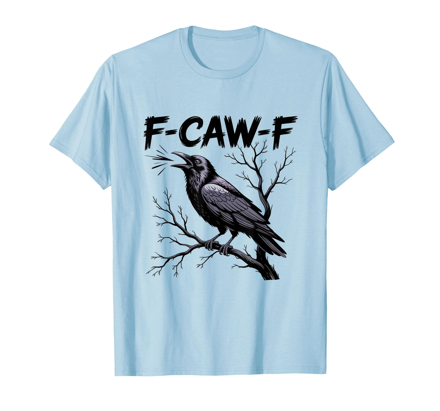 F-Caw-F Funny Black Raven Crow Bird Cawing Sarcastic Adult T-Shirt