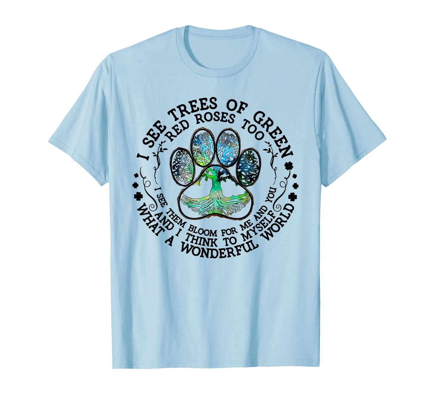 I See Trees Of Green Red Roses Too What A Wonderful World T-Shirt