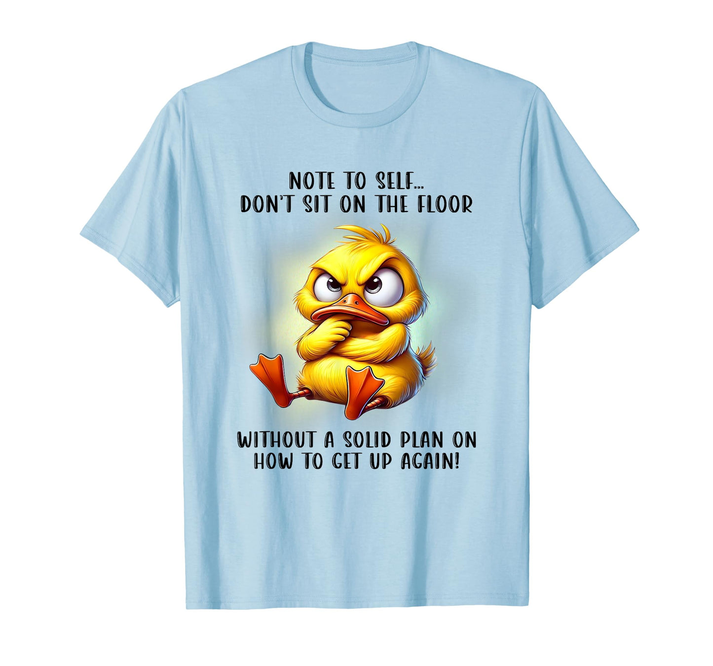 Note To Self Don't Sit On The Floor Without A Solid Plan T-Shirt