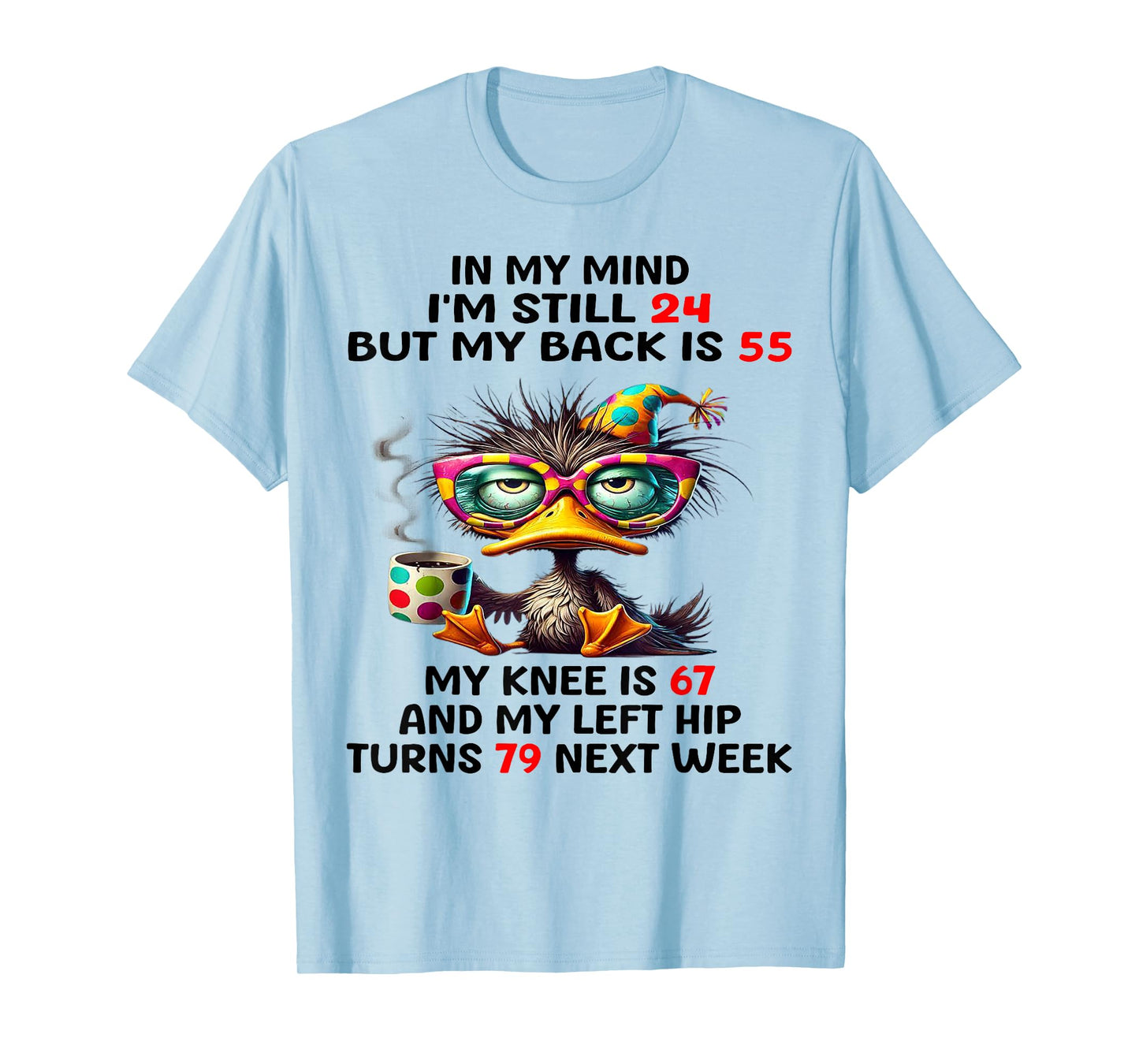 Duck In My Mind I'm Still 24 But My Back Is 55 My Knee Is 67 T-Shirt