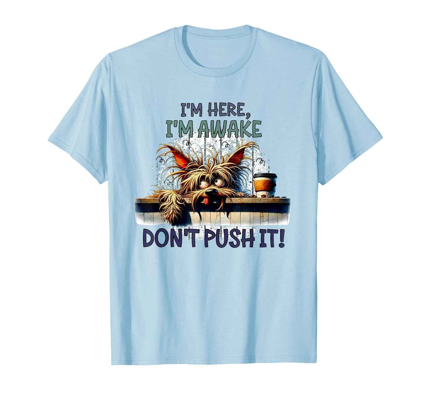 I'm Here I'm Awake Don't Push It Cute Dog T-Shirt for Men Women