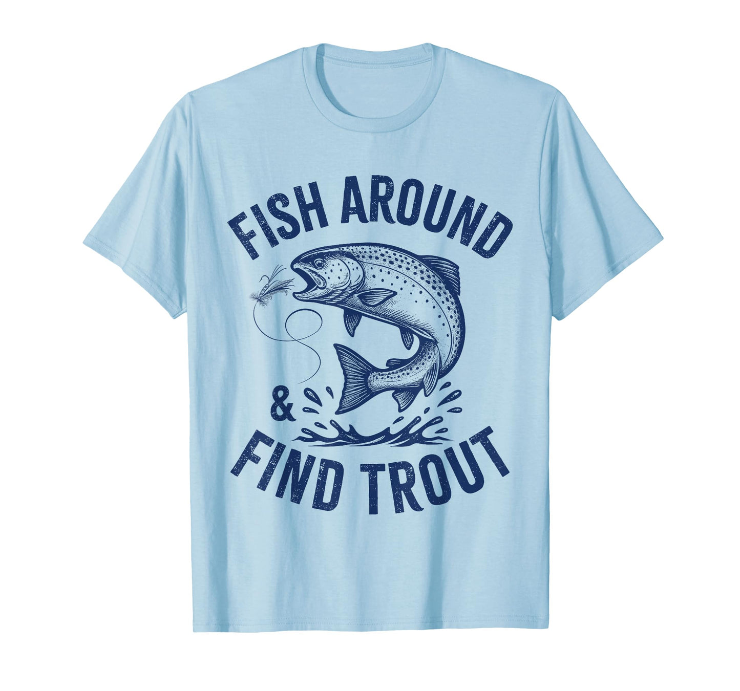 Fish Around Find Trout Funny Fishing Father's Day Dad Men T-Shirt