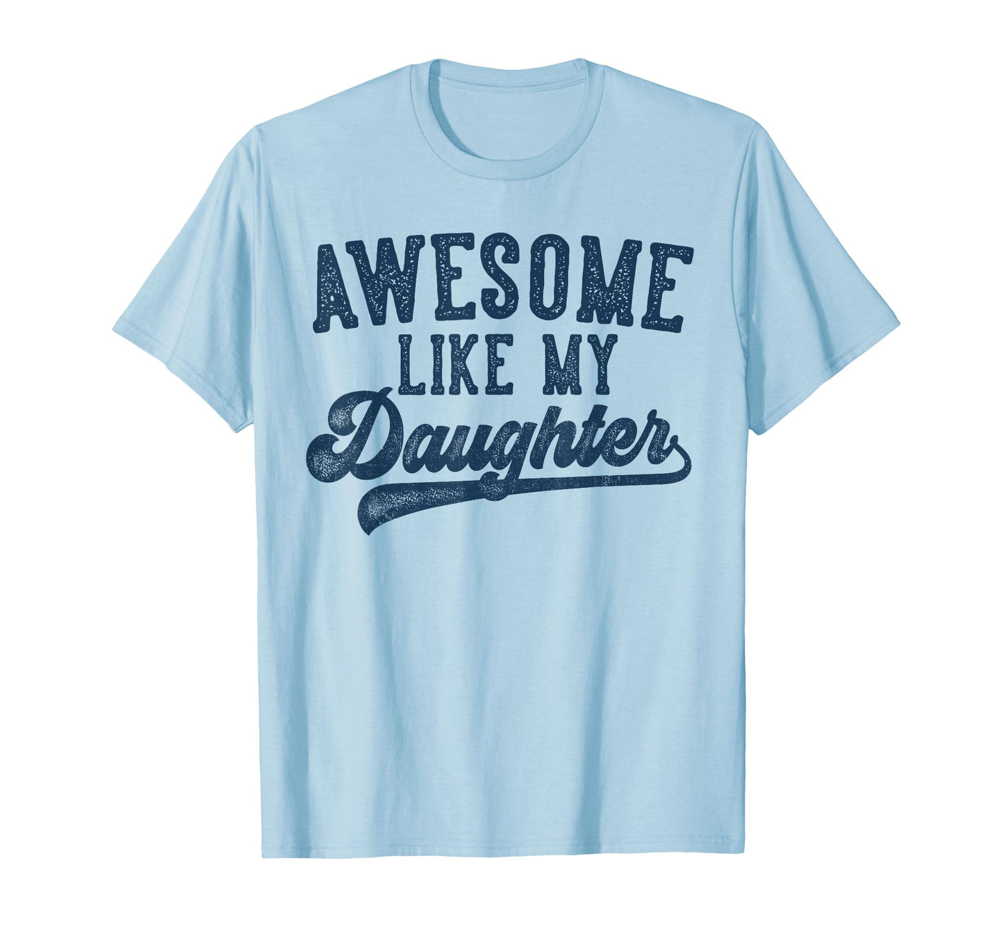 Awesome Like My Daughter Father's Day Dad Gifts Funny T-Shirt
