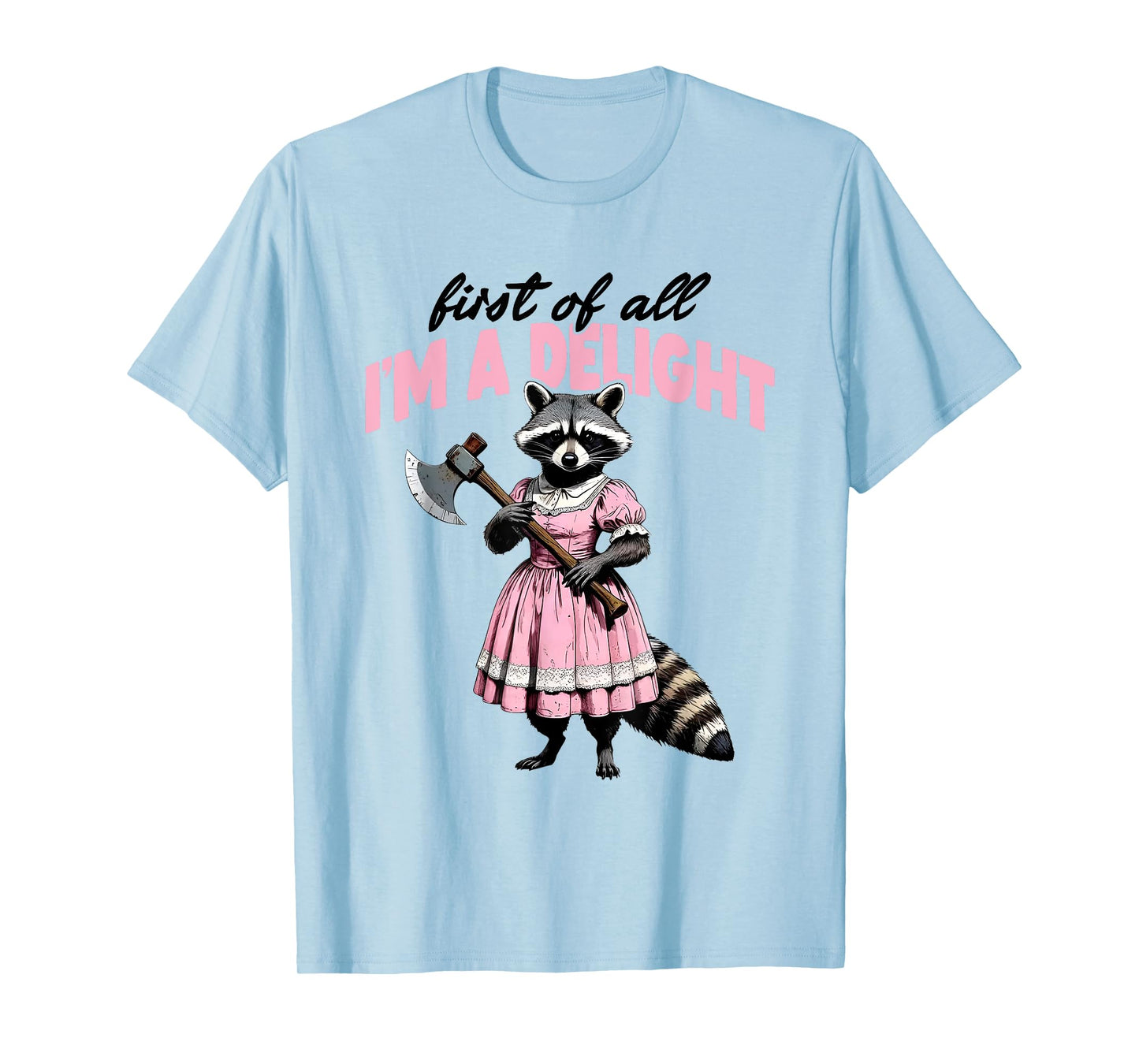 First of All I'm A Delight Angry Raccoon T-Shirt