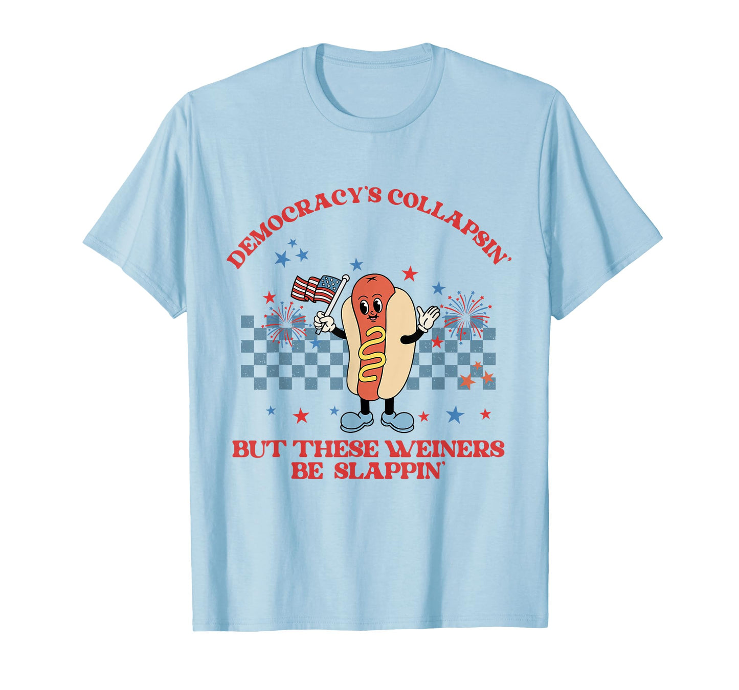 Funny Democracy Is Collapsin But These Weiners Be Slappin T-Shirt