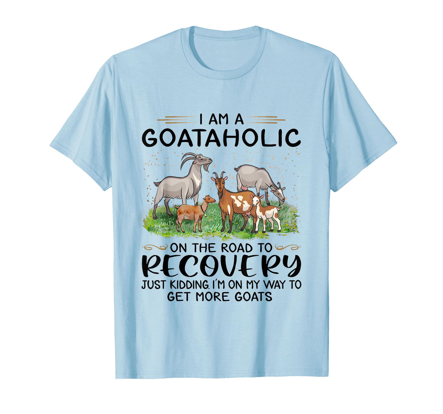I Am A Goataholic On The Road to Recovery Goat Lover T-Shirt