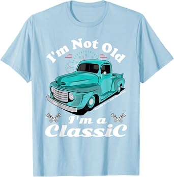 I'm Not Old I'm A Classic Vintage Antique Car Truck Gift T-Shirt