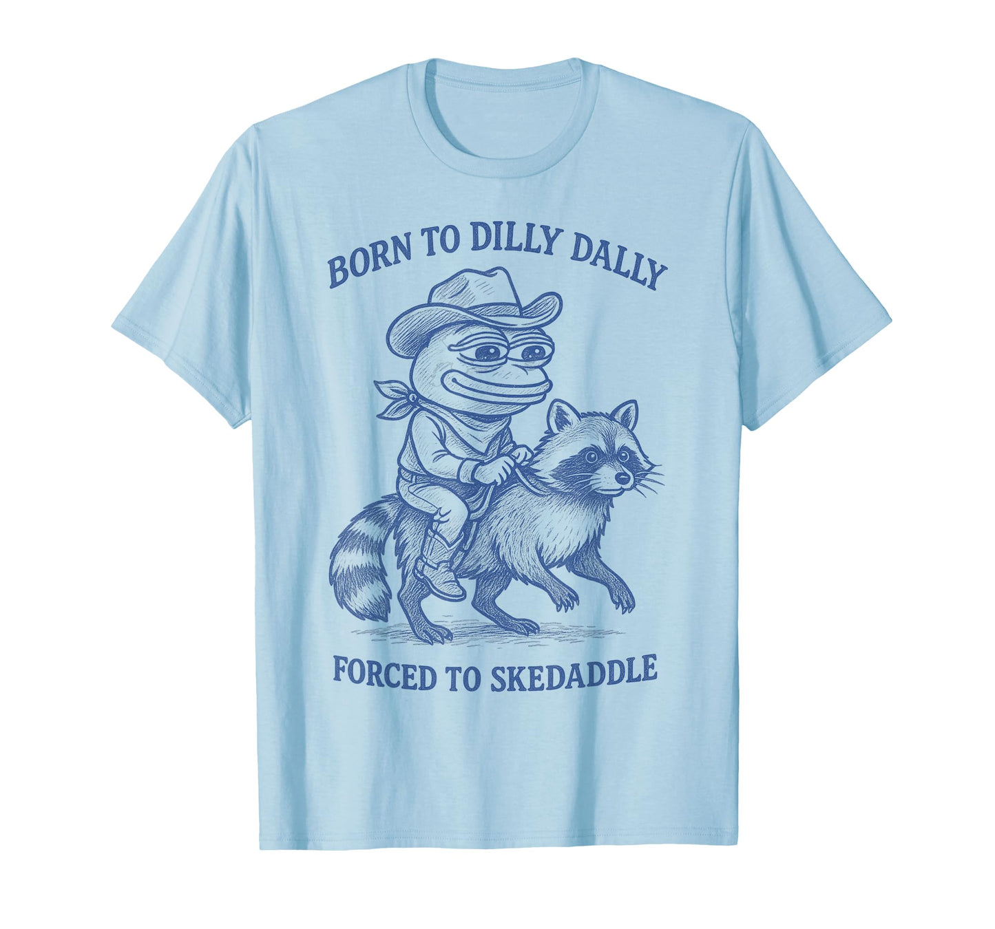 Born To Dilly Dally Forced To Skedaddle Frog Cowboy Raccoon T-Shirt