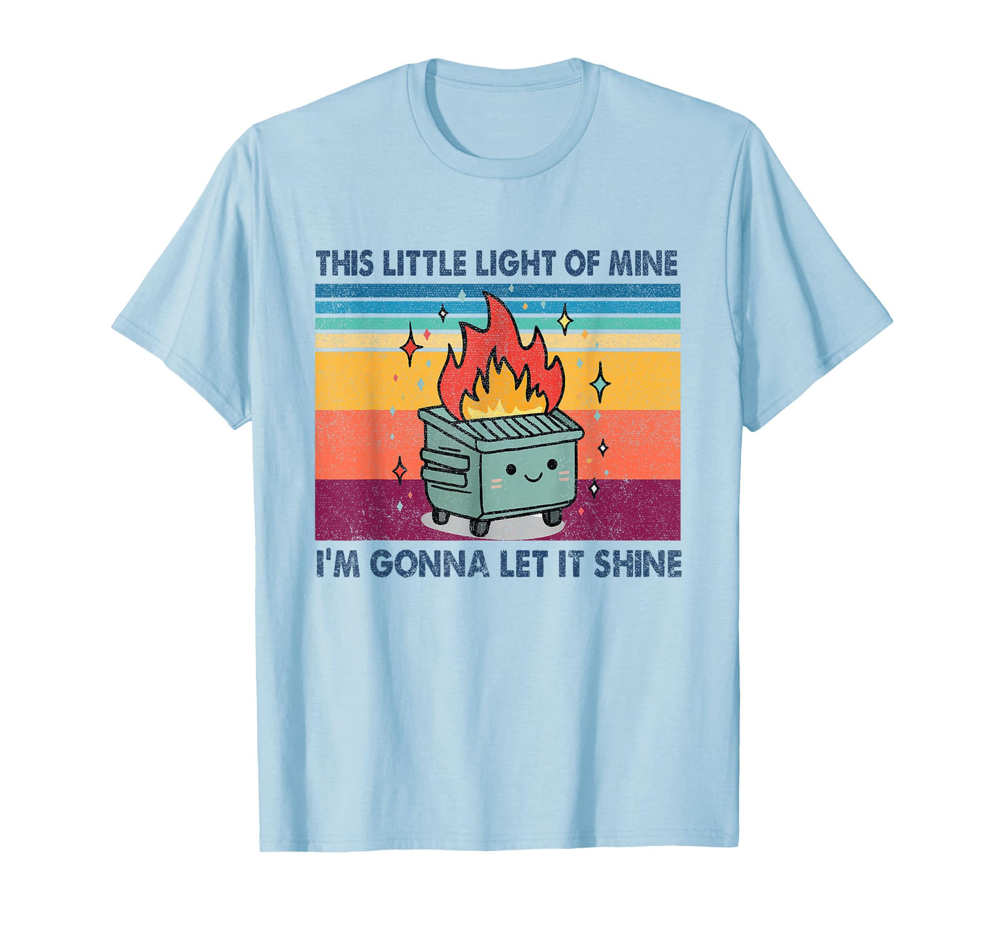 Funny This Little Light-Of Mine Lil Dumpster Fire Men Women T-Shirt